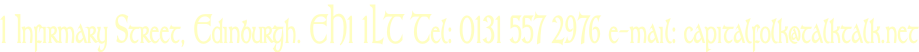1 Infirmary Street, Edinburgh. EH1 1LT Tel: 0131 557 2976 e-mail: capitalfolk@talktalk.net